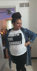 Worth the Trouble T-shirt